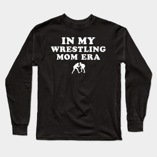 In my Wrestling mom era Long Sleeve T-Shirt